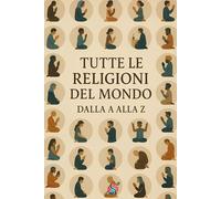 Tutte le religioni del mondo: Dalla A alla Z