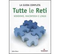 Tutte le reti. Windows, Macintosh e Linux. La guida completa