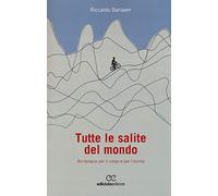 Tutte le salite del mondo. Biciterapia per il corpo e per l'anima