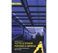 Tutte le strade portano a Genova. La prima indagine dell'ispettore Marco Canepa