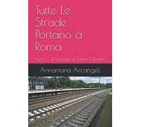 Tutte Le Strade Portano a Roma: Parte I - Il Viaggio di Padre Gabriele