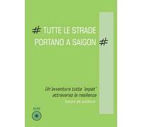 Tutte le strade portano a Saigon. Un'avventura tutta «expat» attraverso la resilienza