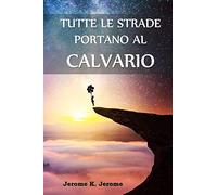 Tutte le Strade Portano al Calvario: All Roads Lead to Calvary, Italian edition