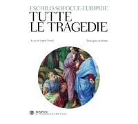 Tutte le tragedie [May 11, 2011] Eschilo; Sofocle; Euripide and Tonelli, A.