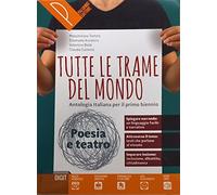 Tutte le trame del mondo. Poesia e teatro. Antologia italiana per il primo biennio. Per le Scuole superiori. Con ebook. Con espansione online