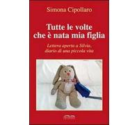 Tutte le volte che è nata mia figlia. Lettera aperta a Silvia, diario di una piccola vita