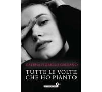 Tutte le volte che ho pianto