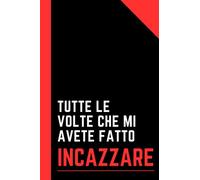 Tutte le Volte che Mi Avete Fatto Incazzare: Quaderno Divertente per un Collega, Amico, Amica. Taccuino A5 con Umorismo da Ufficio per Appunti e Disegni.