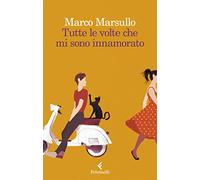 Tutte le volte che mi sono innamorato