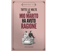 Tutte Le Volte Che Mio Marito Ha Avuto Ragione: Un Libro Satiricamente Vuoto da Regalare, Sfogliare e (Eventualmente) Riempire