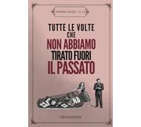 Tutte Le Volte Che Non Abbiamo Tirato Fuori Il Passato: Un Libro Satiricamente Vuoto da Regalare, Sfogliare e (Eventualmente) Riempire