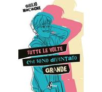 Tutte le volte che sono diventato grande