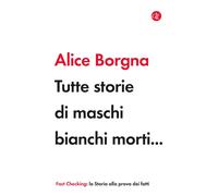 Tutte storie di maschi bianchi morti… [Paperback] [Dec 01, 2022] Borgna, Alice