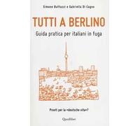 Tutti a Berlino. Guida pratica per italiani in fuga