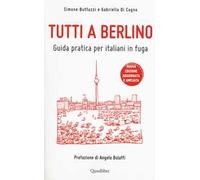 Tutti a Berlino. Guida pratica per italiani in fuga