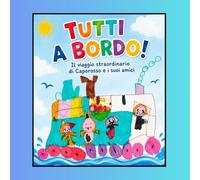 TUTTI A BORDO!: Libro di attività e racconti per bambini da 3 a 6 anni: una magica avventura di amicizia da leggere e colorare, ideale per la prima ... e la fantasia e come libro della buonanotte