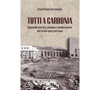 Tutti a Carbonia. Sguardo storico, ironico e malinconico dei primi quarant'anni