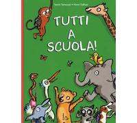 Tutti a scuola! Ediz. illustrata