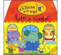 Tutti a scuola. La collina delle api. Ediz. illustrata