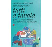 Tutti a tavola. Perché la cucina italiana è un patrimonio dell’um