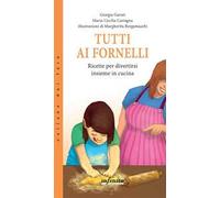 Tutti ai fornelli. Ricette per divertirsi insieme in cucina