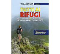 Tutti ai rifugi. Alla scoperta di 100 imperdibili rifugi del Piemonte e della Valle d'Aosta. Vol. 2