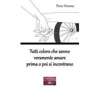 Tutti coloro che sanno veramente amare prima o poi si incontrano