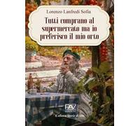 Tutti comprano al Supermercato ma io preferisco il mio orto