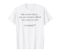 Tutti Contro L'Alcol ma nei momenti Difficili Chi c'era con Maglietta