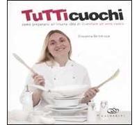 Tutti cuochi. Come prepararsi all'insana idea di diventare un vero cuoco