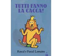 Tutti fanno la cacca! Ediz. a colori