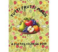 Tutti Frutti Magic: A FUN KIDS COLORING BOOK