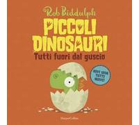 Tutti fuori dal guscio. Piccoli dinosauri. Ediz. a colori