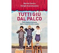 Tutti giù dal palco. Fare teatro a scuola dalla materna alle medie