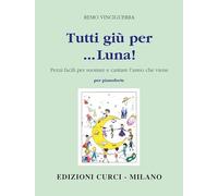 Tutti giù per... Luna! Pezzi facili per suonare e cantare l'anno che viene. NUOVA EDIZIONE 2024