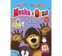 Tutti gli amici di Masha. Masha e Orso. Libro gioco. Con adesivi. Ediz. illustrata
