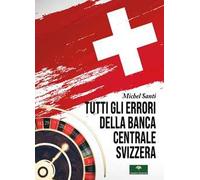 Tutti gli errori della Banca Centrale Svizzera