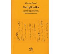 Tutti gli haiku. Testo giapponese a fronte - 2024 - La Vita Felic