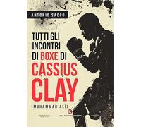 Tutti gli incontri di boxe di Cassius Clay (Muhammad Alì)