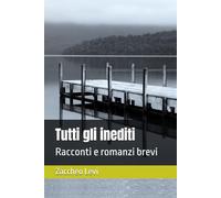 Tutti gli inediti: Racconti e romanzi brevi