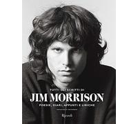 Tutti gli scritti di Jim Morrison. Poesie, diari, appunti e liriche