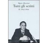Tutti gli scritti. Vol. 4: 1962-1964.