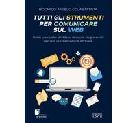 Tutti gli strumenti per comunicare sul web. Guida completa all'utilizzo di socia