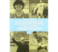Tutti gli uomini che hanno fatto grande la SSC Napoli