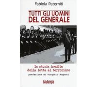 Tutti gli uomini del generale. La storia inedita della lotta al terrorismo