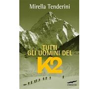 Tutti gli uomini del K2 - Tenderini Mirella
