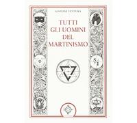 Libri Gastone Ventura - Tutti Gli Uomini Del Martinismo