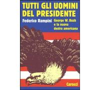 Tutti gli uomini del Presidente. George W. Bush e la nuova destra americana [Pap