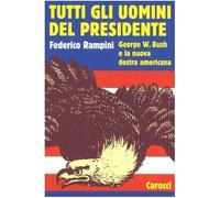 Tutti gli uomini del Presidente. George W. Bush e la nuova destra americana [Pap