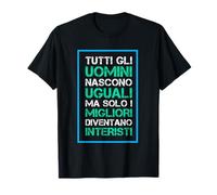 Tutti Gli Uomini Nascono Uguali Ma Solo I Migliori Diventano Maglietta